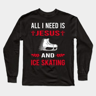 I Need Jesus And Ice Skating Skate Skater Long Sleeve T-Shirt